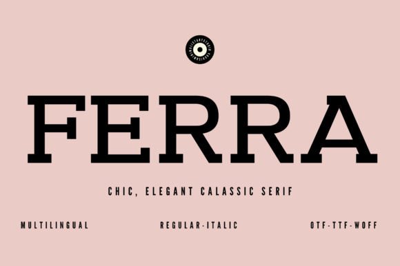 Ferra: A Slab Serif That Speaks Volumes