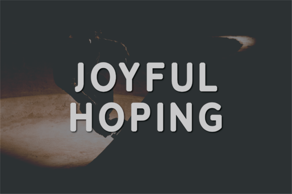 Joyful Hoping: A Font for Impact